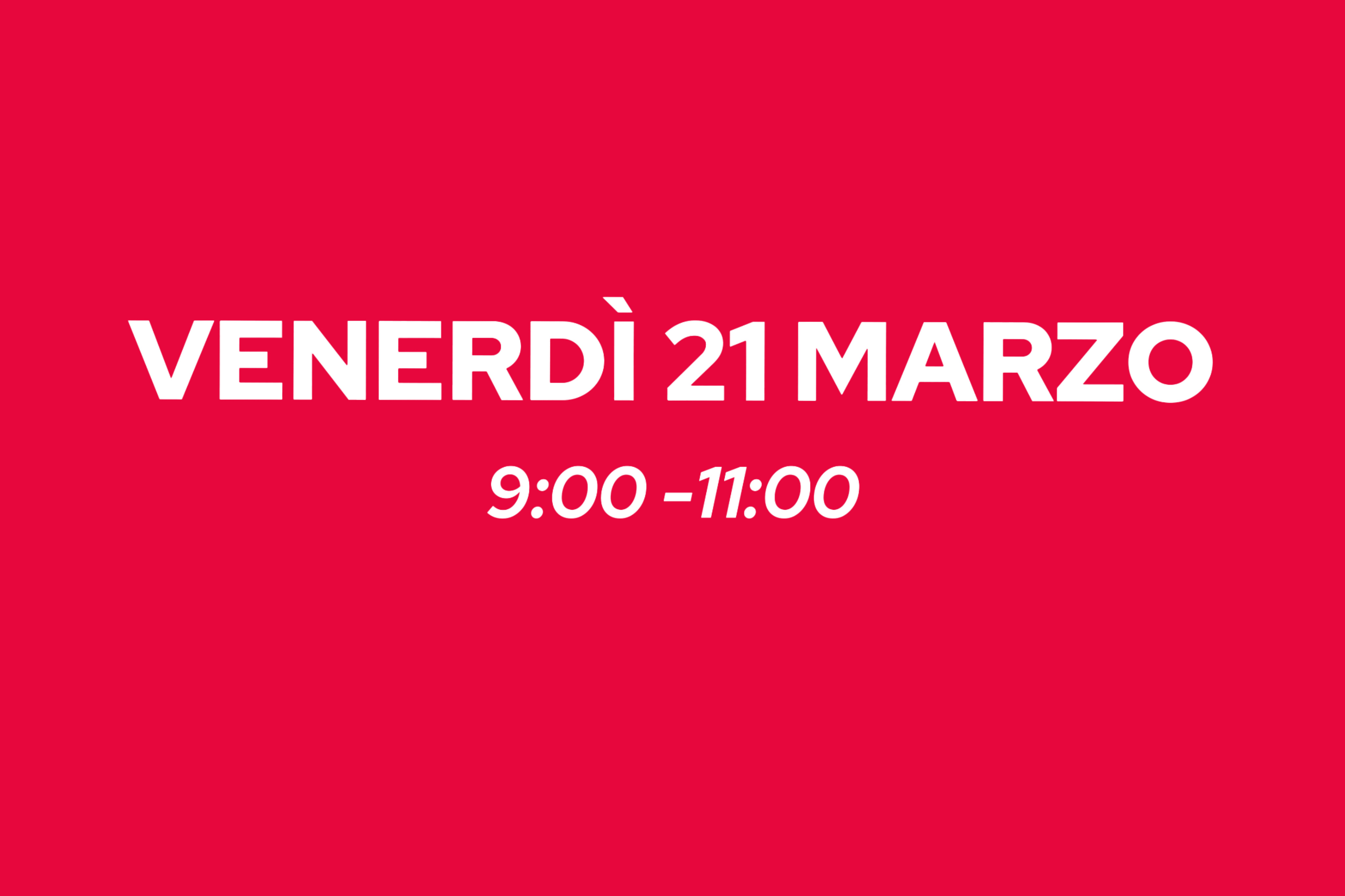 21 MARZO 09:00-11:00